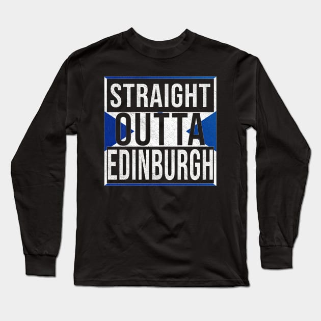 Straight Outta Edinburgh - Gift for Scot, Scotsmen, Scotswomen, From Edinburgh in Scotland Scottish Long Sleeve T-Shirt by Country Flags